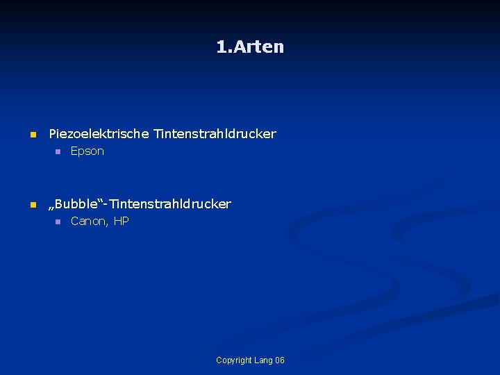 1. Arten n Piezoelektrische Tintenstrahldrucker n n Epson „Bubble“-Tintenstrahldrucker n Canon, HP Copyright Lang