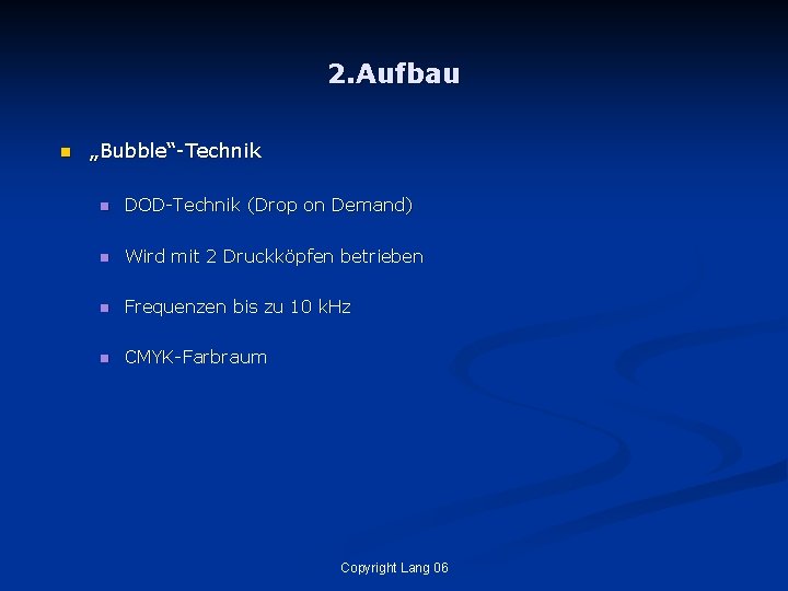 2. Aufbau n „Bubble“-Technik n DOD-Technik (Drop on Demand) n Wird mit 2 Druckköpfen