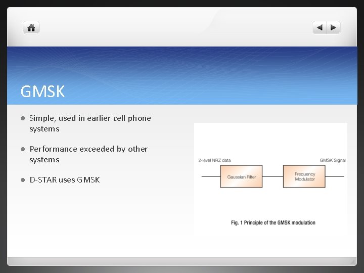GMSK l Simple, used in earlier cell phone systems l Performance exceeded by other