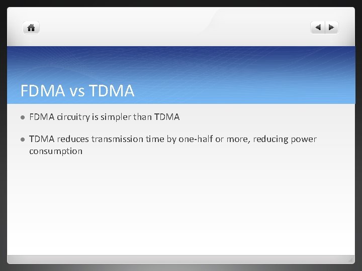 FDMA vs TDMA l FDMA circuitry is simpler than TDMA l TDMA reduces transmission