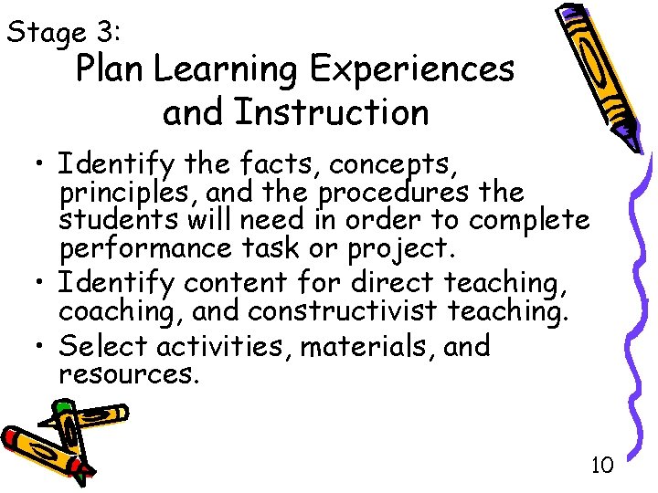 Stage 3: Plan Learning Experiences and Instruction • Identify the facts, concepts, principles, and