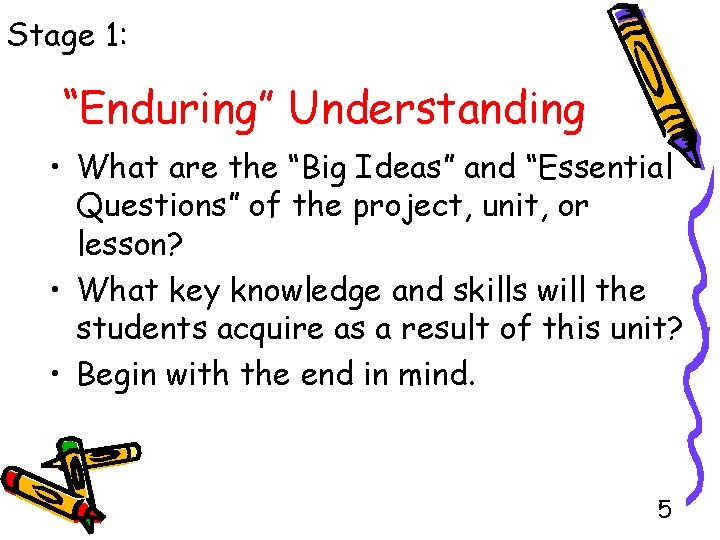Stage 1: “Enduring” Understanding • What are the “Big Ideas” and “Essential Questions” of