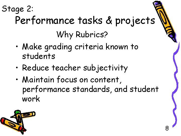 Stage 2: Performance tasks & projects Why Rubrics? • Make grading criteria known to