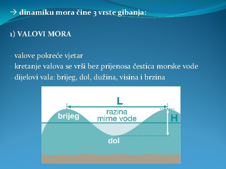  dinamiku mora čine 3 vrste gibanja: 1) VALOVI MORA - valove pokreće vjetar
