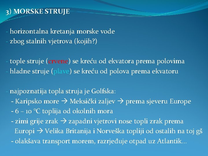 3) MORSKE STRUJE - horizontalna kretanja morske vode - zbog stalnih vjetrova (kojih? )