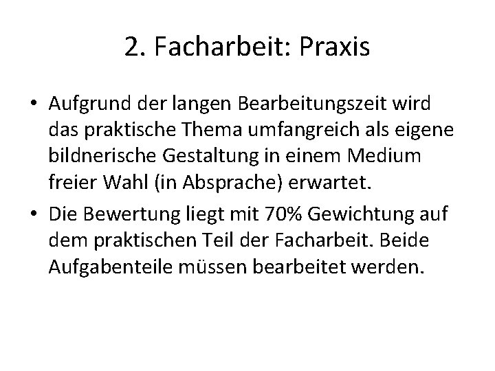 2. Facharbeit: Praxis • Aufgrund der langen Bearbeitungszeit wird das praktische Thema umfangreich als