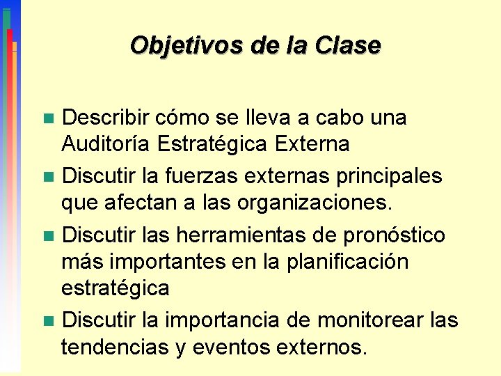 Objetivos de la Clase Describir cómo se lleva a cabo una Auditoría Estratégica Externa