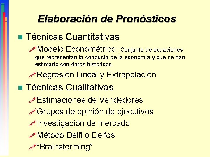 Elaboración de Pronósticos n Técnicas Cuantitativas !Modelo Econométrico: Conjunto de ecuaciones que representan la