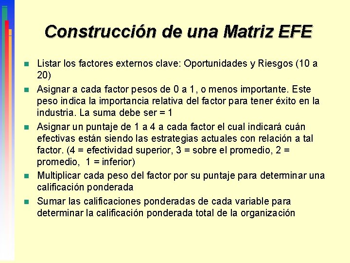 Construcción de una Matriz EFE n n n Listar los factores externos clave: Oportunidades