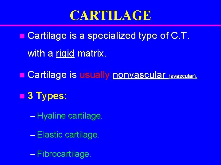 CARTILAGE n Cartilage is a specialized type of C. T. with a rigid matrix.