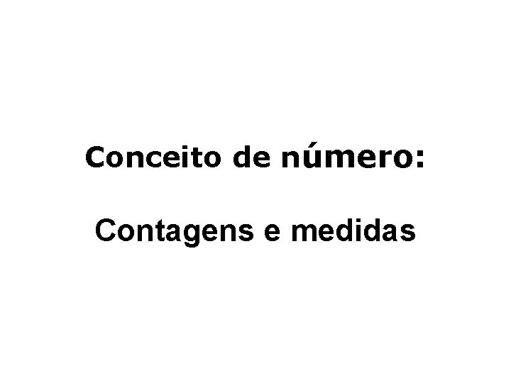 Conceito de número: Contagens e medidas 