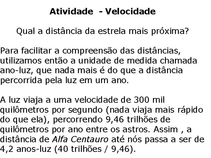 Atividade - Velocidade Qual a distância da estrela mais próxima? Para facilitar a compreensão