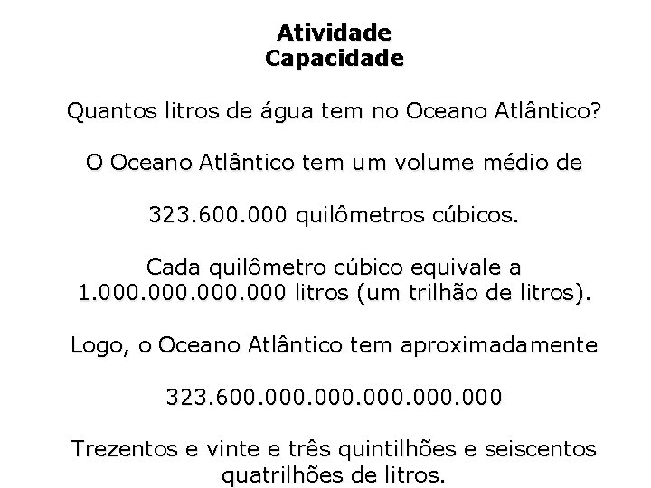 Atividade Capacidade Quantos litros de água tem no Oceano Atlântico? O Oceano Atlântico tem