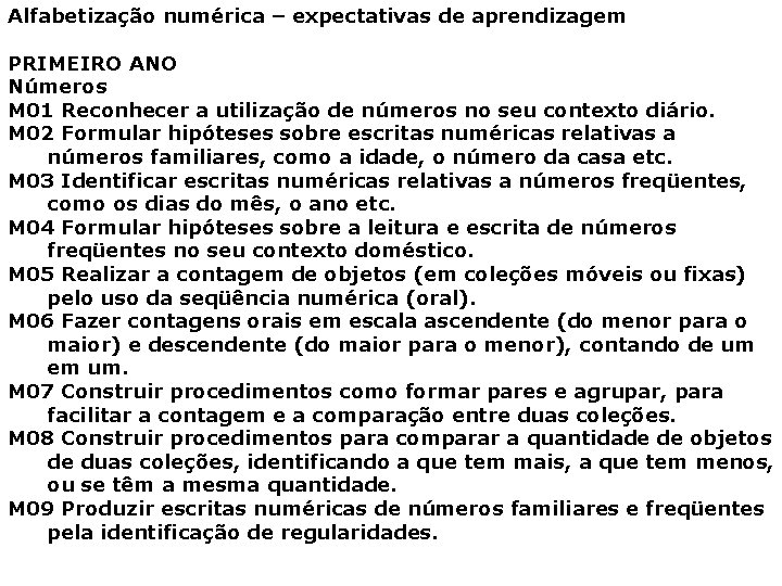 Alfabetização numérica – expectativas de aprendizagem PRIMEIRO ANO Números M 01 Reconhecer a utilização