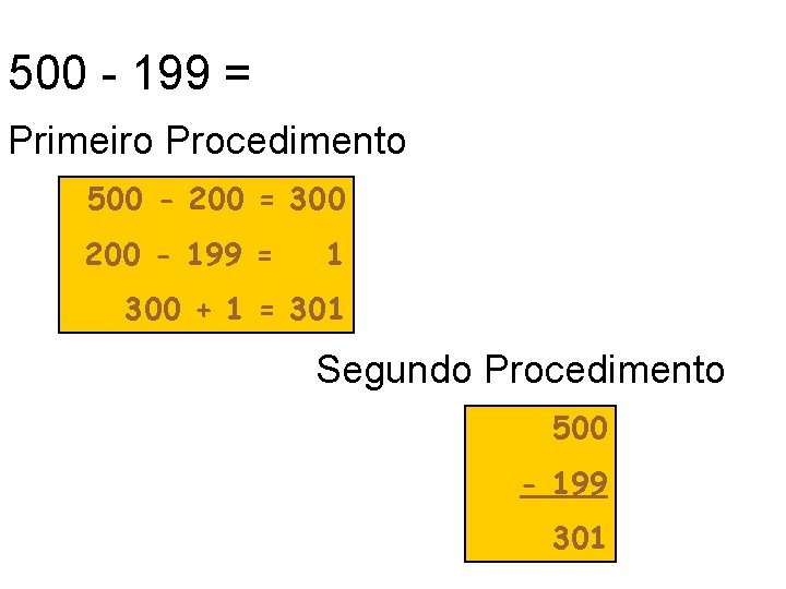 500 - 199 = Primeiro Procedimento 500 - 200 = 300 200 - 199