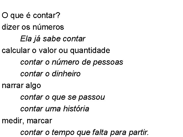 O que é contar? dizer os números Ela já sabe contar calcular o valor