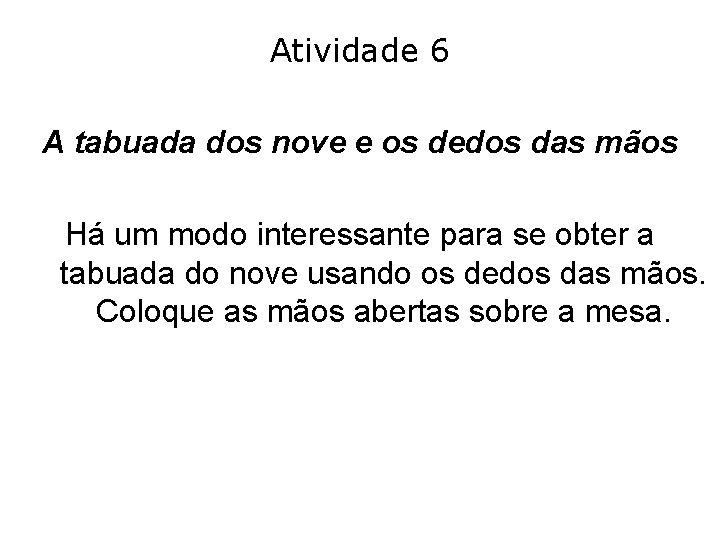 Atividade 6 A tabuada dos nove e os dedos das mãos Há um modo