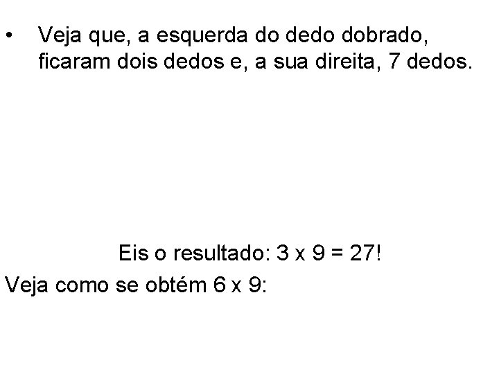  • Veja que, a esquerda do dedo dobrado, ficaram dois dedos e, a