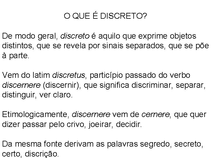 O QUE É DISCRETO? De modo geral, discreto é aquilo que exprime objetos distintos,