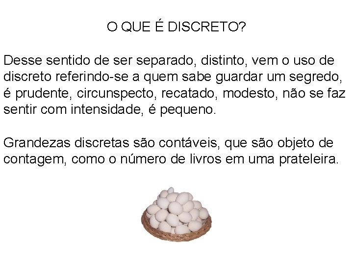 O QUE É DISCRETO? Desse sentido de ser separado, distinto, vem o uso de
