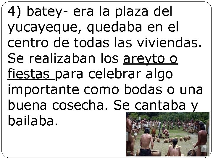 4) batey- era la plaza del yucayeque, quedaba en el centro de todas las