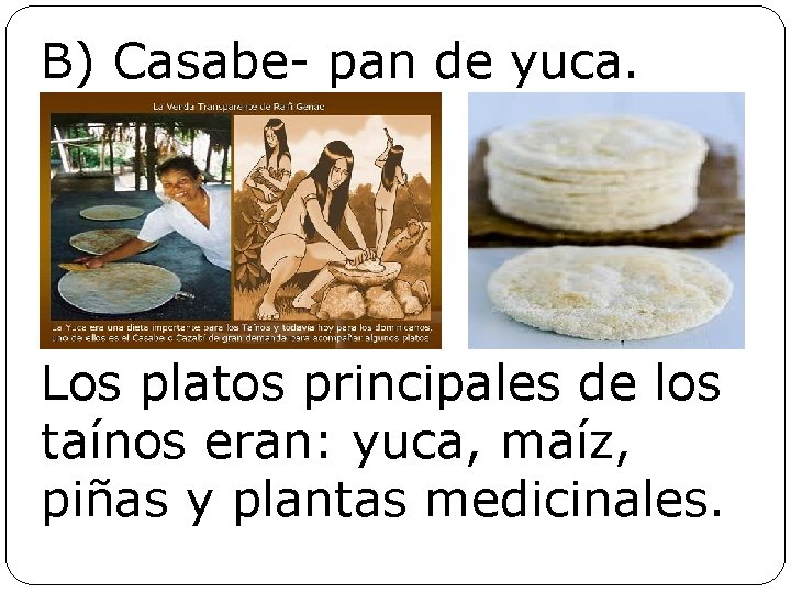 B) Casabe- pan de yuca. Los platos principales de los taínos eran: yuca, maíz,