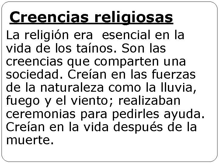 Creencias religiosas La religión era esencial en la vida de los taínos. Son las