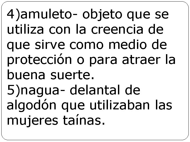 4)amuleto- objeto que se utiliza con la creencia de que sirve como medio de