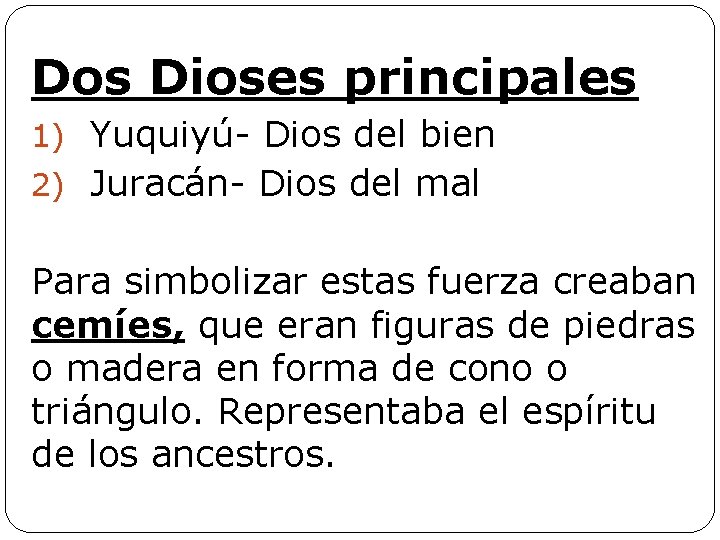 Dos Dioses principales 1) Yuquiyú- Dios del bien 2) Juracán- Dios del mal Para