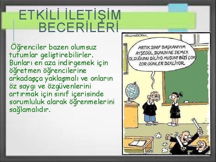 ETKİLİ İLETİŞİM BECERİLERİ Öğrenciler bazen olumsuz tutumlar geliştirebilirler. Bunları en aza indirgemek için öğretmen