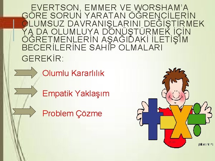 EVERTSON, EMMER VE WORSHAM’A GÖRE SORUN YARATAN ÖĞRENCİLERİN OLUMSUZ DAVRANIŞLARINI DEĞİŞTİRMEK YA DA OLUMLUYA