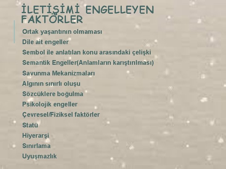 İLETİŞİMİ ENGELLEYEN FAKTÖRLER Ortak yaşantının olmaması Dile ait engeller Sembol ile anlatılan konu arasındaki