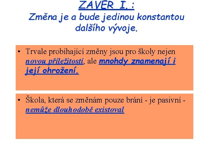 ZÁVĚR I. : Změna je a bude jedinou konstantou dalšího vývoje. • Trvale probíhající