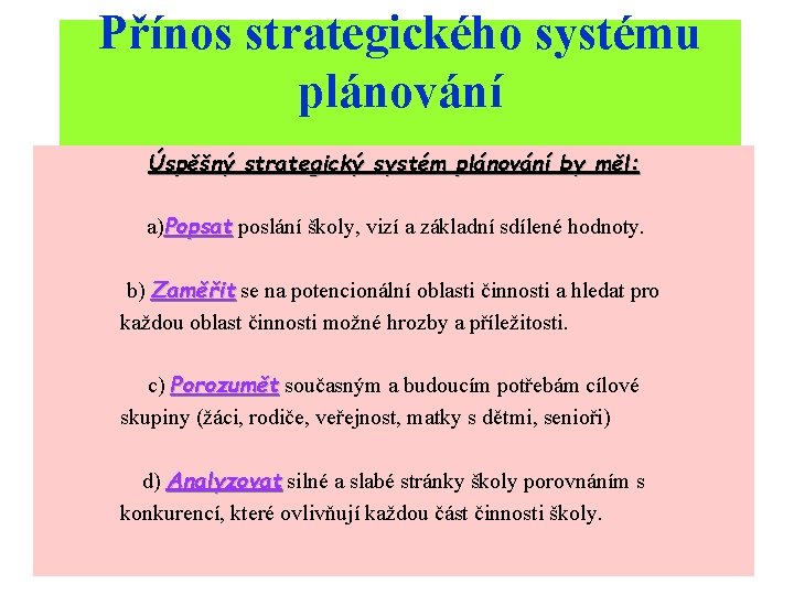Přínos strategického systému plánování Úspěšný strategický systém plánování by měl: a)Popsat poslání školy, vizí