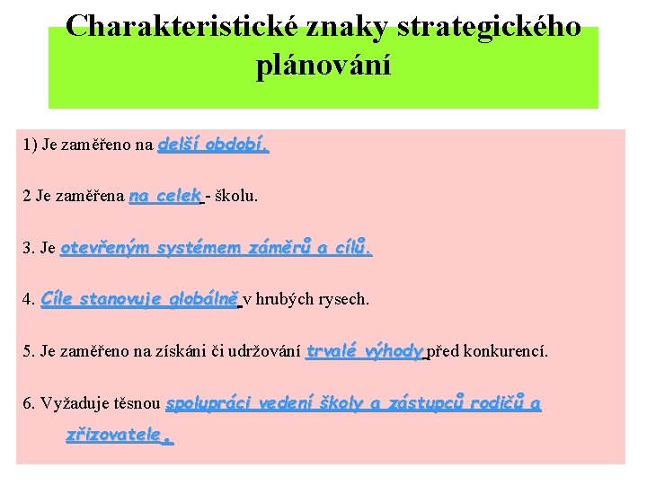 Charakteristické znaky strategického plánování 1) Je zaměřeno na delší období. 2 Je zaměřena na