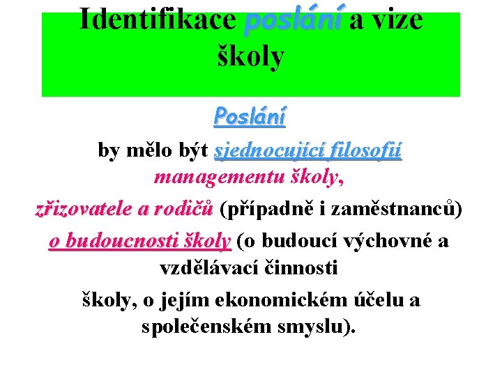 Identifikace poslání a vize poslání školy Poslání by mělo být sjednocující filosofií managementu školy,