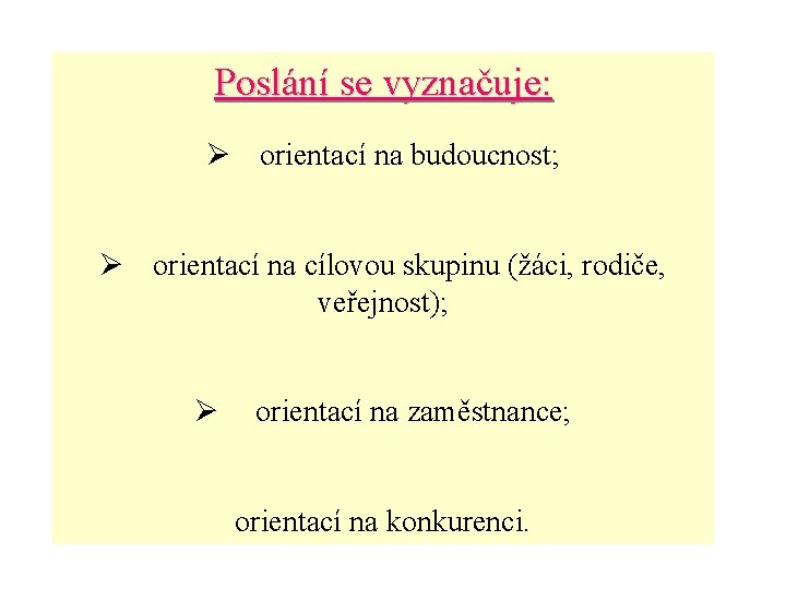 Poslání se vyznačuje: Ø orientací na budoucnost; Ø orientací na cílovou skupinu (žáci, rodiče,