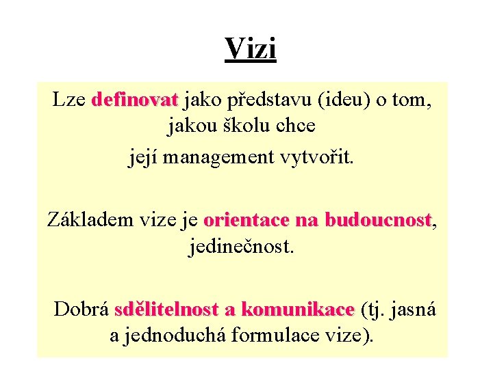 Vizi Lze definovat jako představu (ideu) o tom, definovat jakou školu chce její management