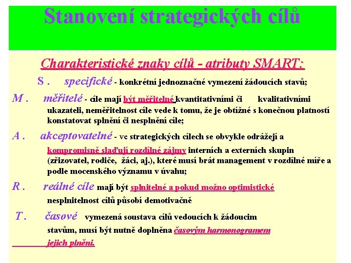 Stanovení strategických cílů Charakteristické znaky cílů - atributy SMART: S. specifické - konkrétní jednoznačné