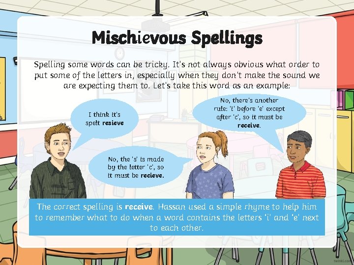 Mischievous Spelling some words can be tricky. It’s not always obvious what order to