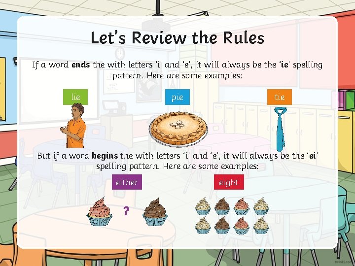 Let’s Review the Rules If a word ends the with letters ‘i’ and ‘e’,