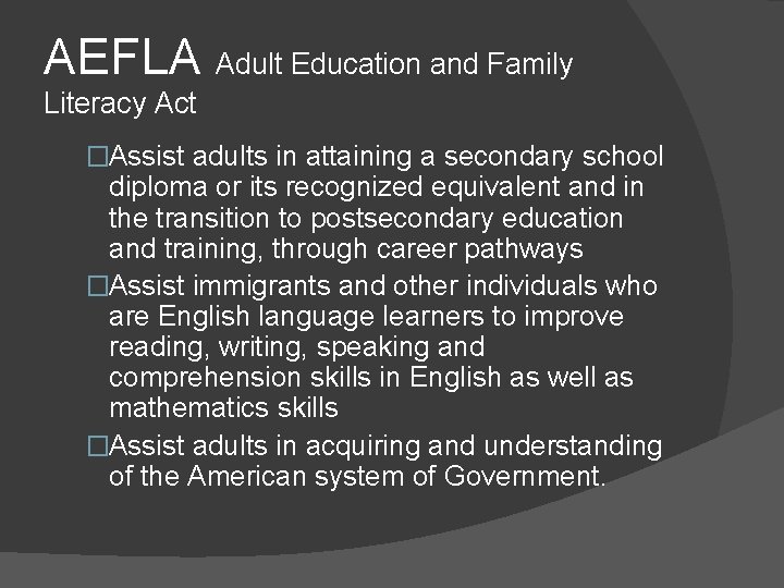 AEFLA Adult Education and Family Literacy Act �Assist adults in attaining a secondary school