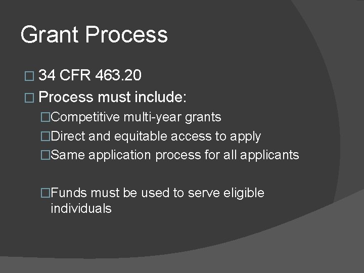 Grant Process � 34 CFR 463. 20 � Process must include: �Competitive multi-year grants