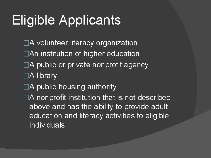 Eligible Applicants �A volunteer literacy organization �An institution of higher education �A public or