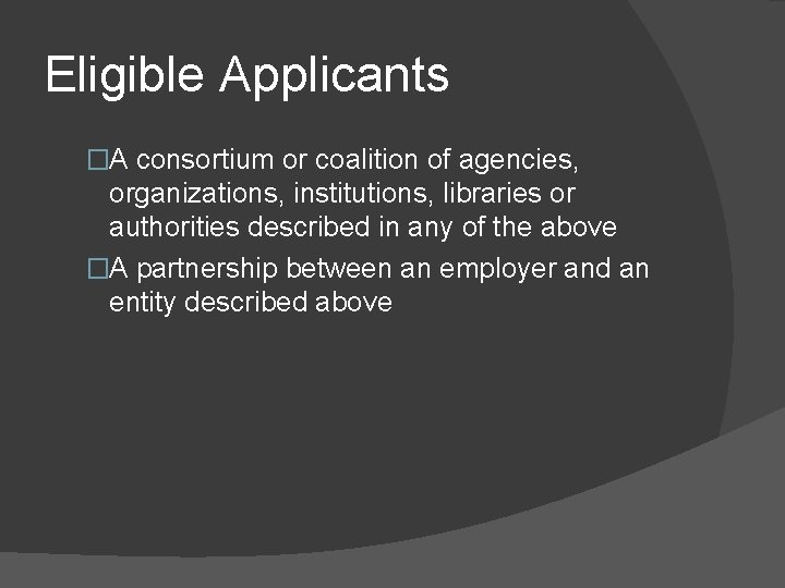 Eligible Applicants �A consortium or coalition of agencies, organizations, institutions, libraries or authorities described