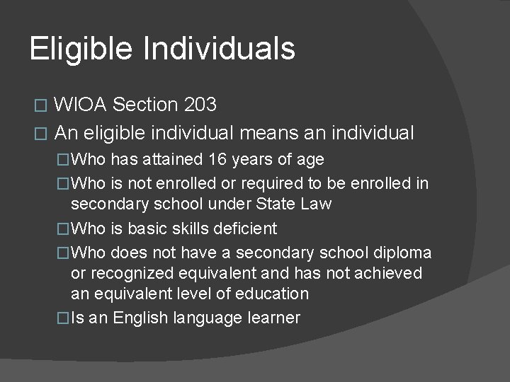 Eligible Individuals WIOA Section 203 � An eligible individual means an individual � �Who