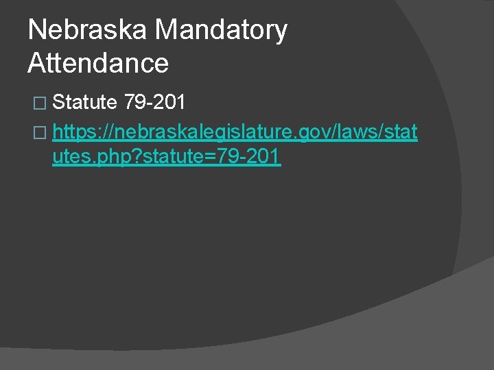 Nebraska Mandatory Attendance � Statute 79 -201 � https: //nebraskalegislature. gov/laws/stat utes. php? statute=79