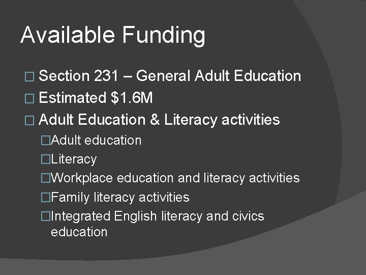 Available Funding � Section 231 – General Adult Education � Estimated $1. 6 M