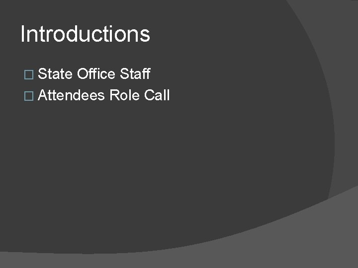 Introductions � State Office Staff � Attendees Role Call 