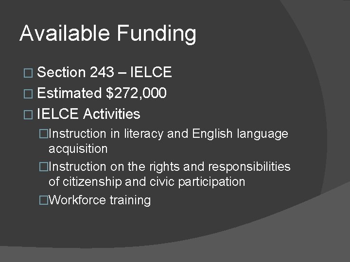 Available Funding � Section 243 – IELCE � Estimated $272, 000 � IELCE Activities